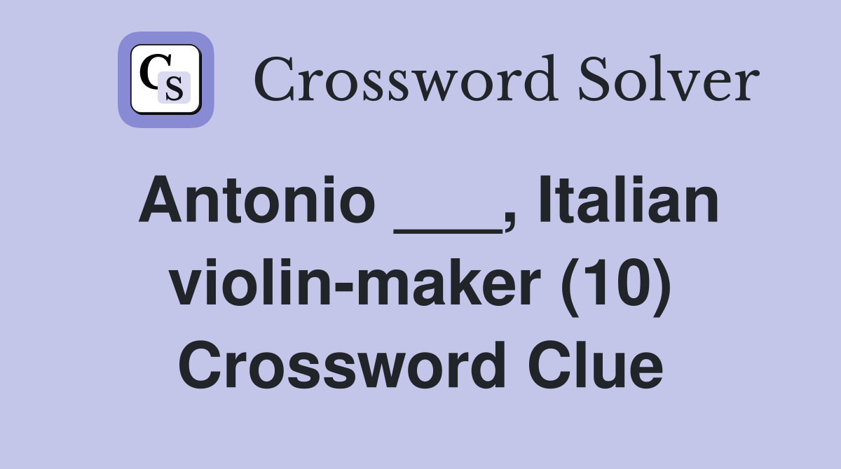 Antonio ___, Italian violinmaker (10) Crossword Clue Answers